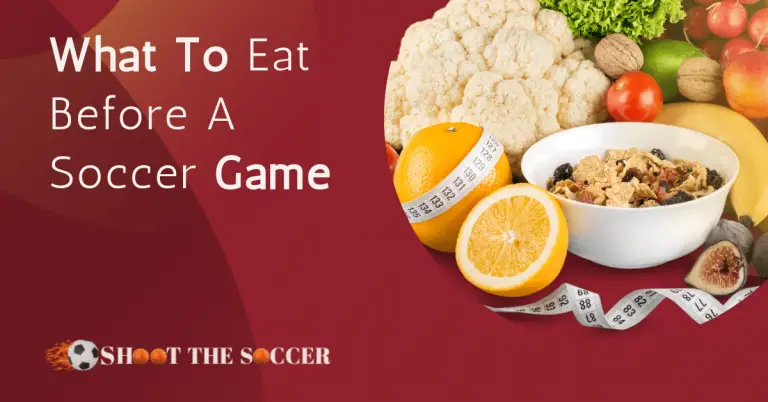 What To Eat Before A Soccer Game (A Detailed Soccer Guide)