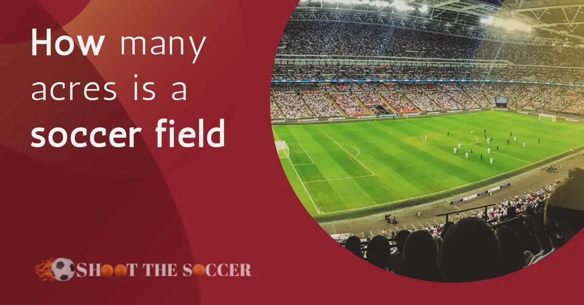 how-many-acres-is-a-soccer-field-detailed-answer