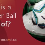 What Is A Soccer Ball Made Of? Construction, Material, & History