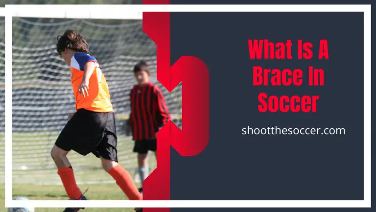 What Is A Brace In Soccer? Complete Info