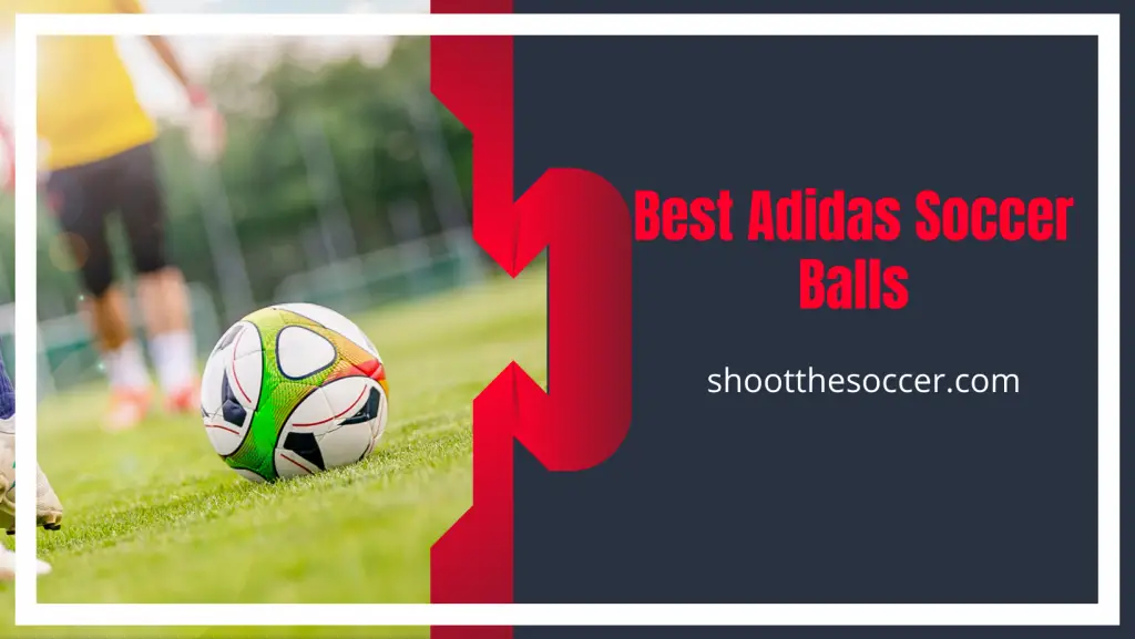 Best Adidas Soccer Balls - 2022 Latest Picks/List