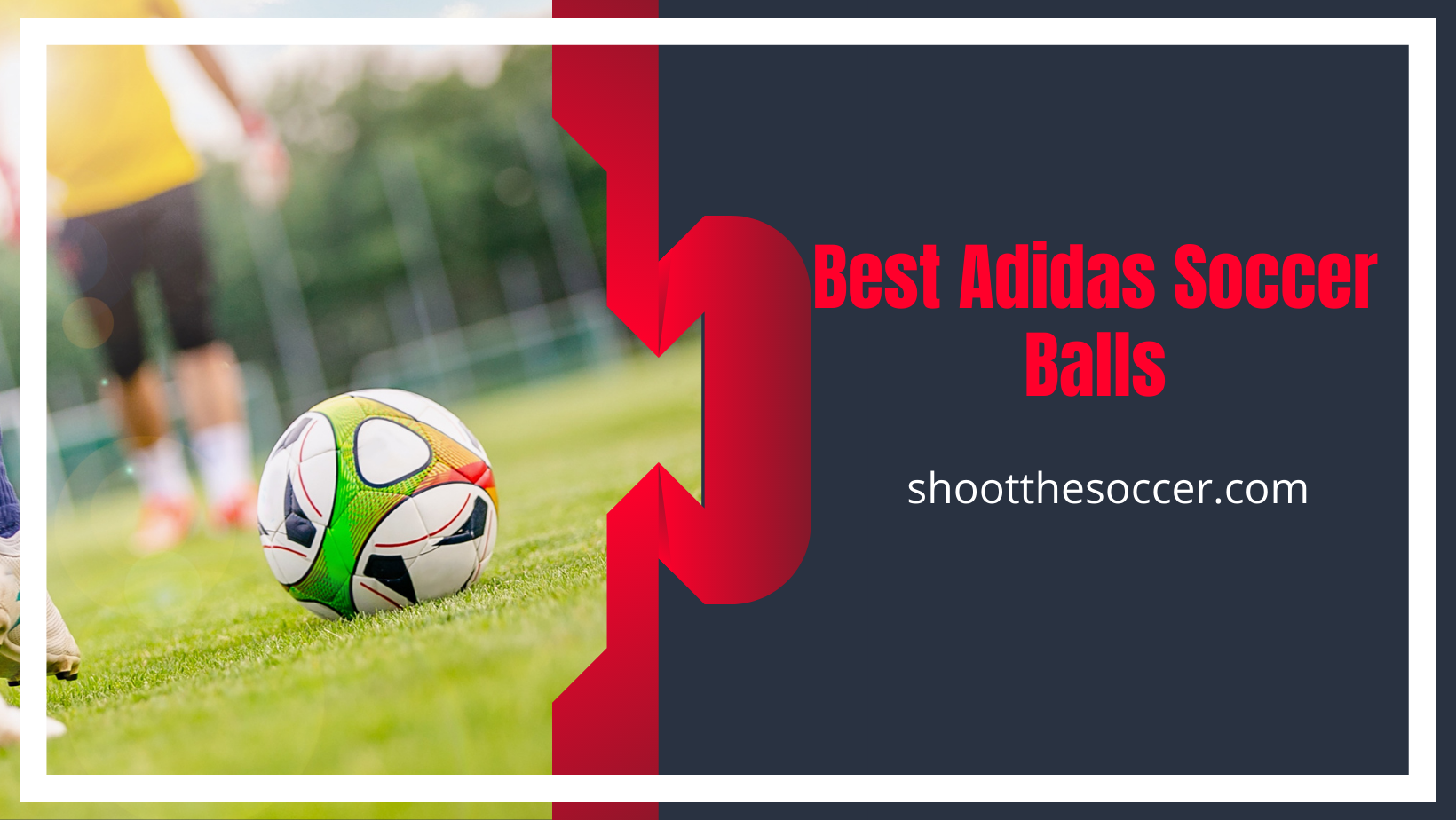 Best Adidas Soccer Balls - 2022 Latest Picks/List