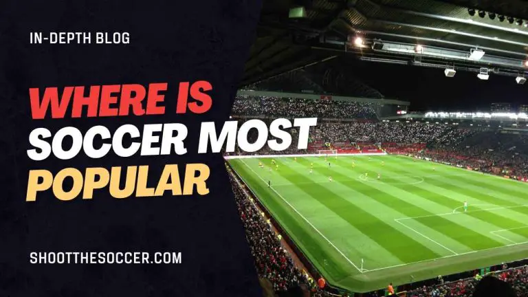 Where Is Soccer Most Popular In The World