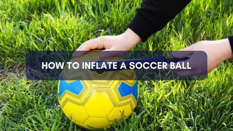 How To Inflate A Soccer Ball: Tips And Instructions