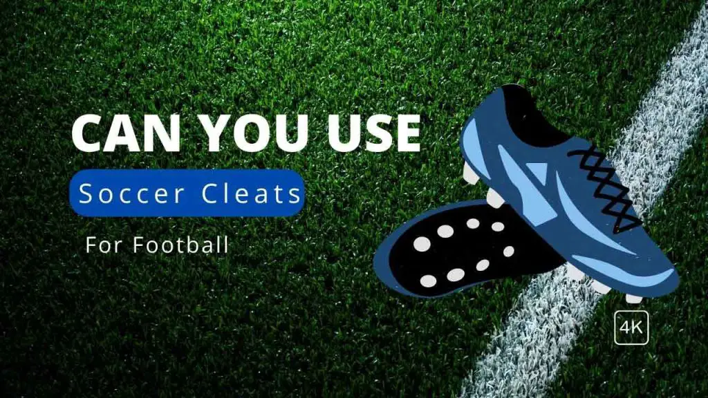 can you use soccer cleats for football