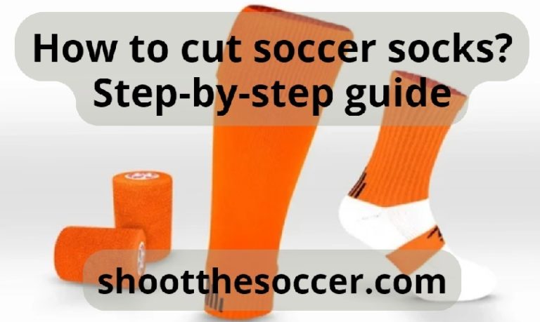 How To Cut Soccer Socks? Step-by-Step Guide