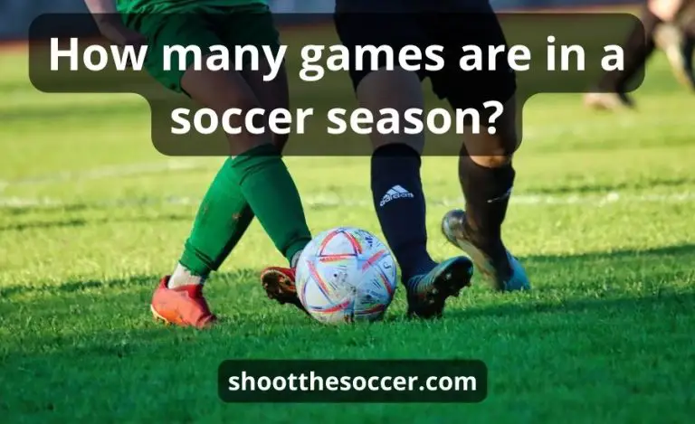How many games are in a soccer season: best helpful guide
